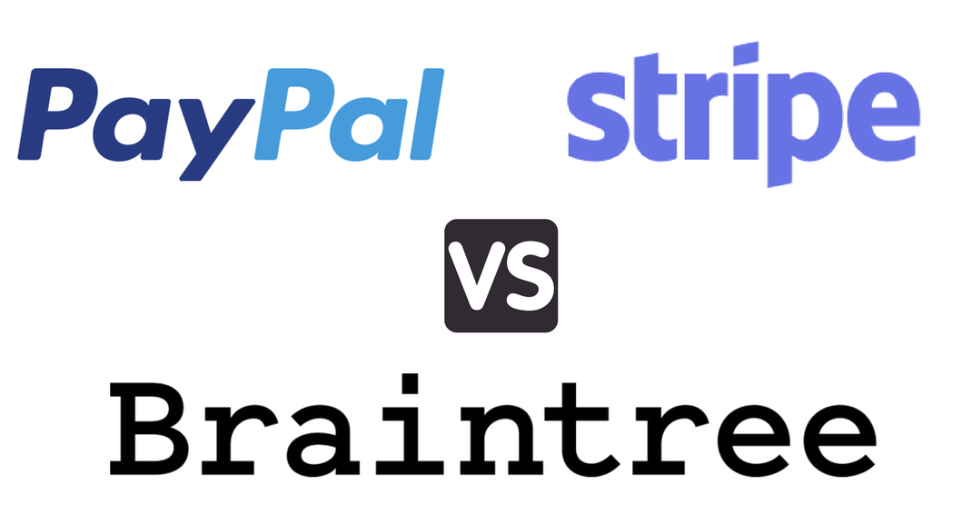 Stripe Vs Paypal Vs Braintree Choosing A Payment Gateway Stripe Vs Paypal Vs Braintree Choosing A Payment Gateway